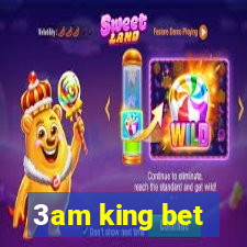 3am king bet